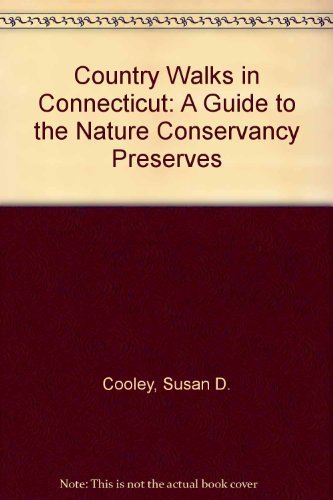 Stock image for Country Walks in Connecticut: A Guide to the Nature Conservancy Preserves for sale by BooksRun
