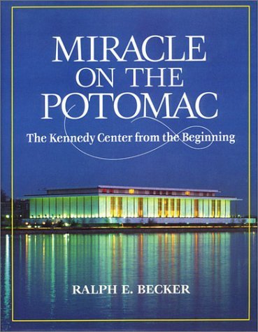 Miracle on the Potomac: The Kennedy Center from the Beginning [inscribed]