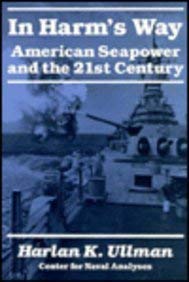 Beispielbild fr In Harm's Way: American Seapower and the 21st Century zum Verkauf von Wonder Book