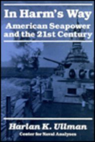 Stock image for In Harm's Way: American Seapower and the 21st Century for sale by Wonder Book