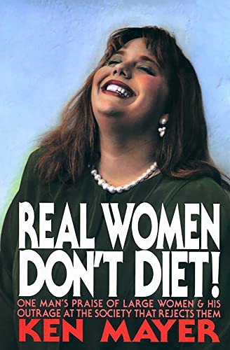 Stock image for Real Women Don't Diet!: One Man's Praise of Large Women and His Outrage at the Society That Rejects Them for sale by Wonder Book