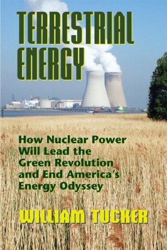 Beispielbild fr Terrestrial Energy : How Nuclear Power Will Lead the Green Revolution and End America's Energy Odyssey zum Verkauf von Better World Books