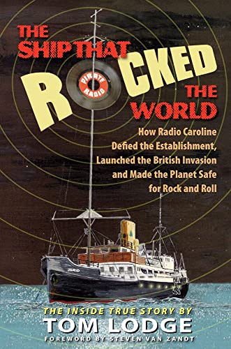 Stock image for The Ship that Rocked the World: How Radio Caroline Defied the Establishment, Launched the British Invasion, and Made the Planet Safe for Rock and Roll for sale by SecondSale