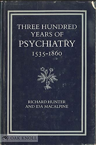 Three Hundred Years of Psychiatry, 1535-1860 (9780910177009) by Hunter, Richard; Macalpine, Ida