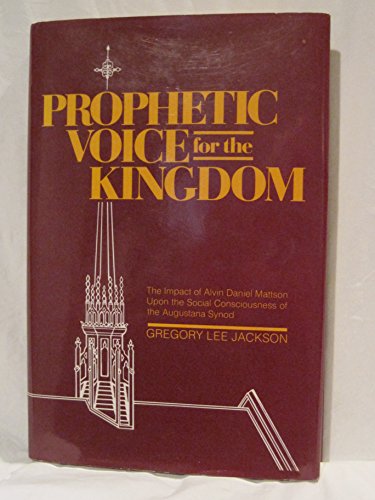 Stock image for Prophetic voice for the kingdom: The impact of Alvin Daniel Mattson upon the social consciousness of the Augustana Synod (Augustana Historical Society publication) for sale by Book House in Dinkytown, IOBA