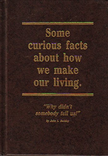 Beispielbild fr Some Curious Facts About How We Make Our Living: Why Didn't Somebody Tell Us! zum Verkauf von Top Notch Books