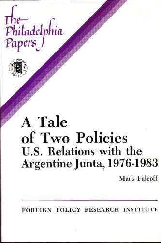 Beispielbild fr A Tale of Two Policies : U. S. Relations with the Argentine Junta, 1976-1983 (the Philadelphia Papers) zum Verkauf von Better World Books