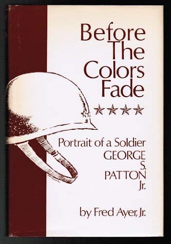 Stock image for Before the Colors Fade, Portrait of a Soldier: George Patton for sale by ThriftBooks-Atlanta