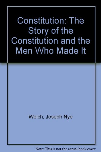 Constitution: The Story of the Constitution and the Men Who Made It (9780910220736) by Welch, Joseph Nye