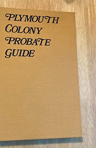 Stock image for Plymouth Colony Probate Guide : Where to Find Wills and Related Data for 800 People of Plymouth Colony 1620-1691 for sale by Karen Wickliff - Books