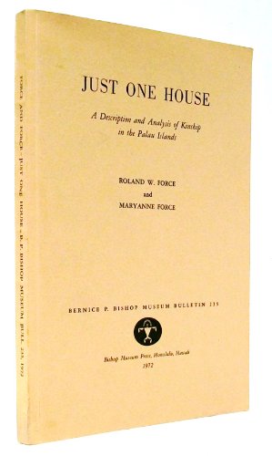 Just One House: A Description and Analysis of Kinship in the Palau Islands (9780910240161) by Force, Roland And Maryanne