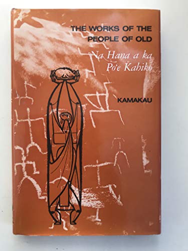 Stock image for Works of the People of Old: Na Hana a Ka Po'E Kahiko for sale by Hafa Adai Books