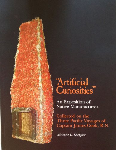 Artificial Curiosities: Being an Exposition of Native Manufactures Collected on the Three Pacific Voyages of Captain James Cook, R. N., at the Bernice ... Museum (Special Publication Ser. No. 65) (9780910240246) by Kaeppler, Adrienne L.