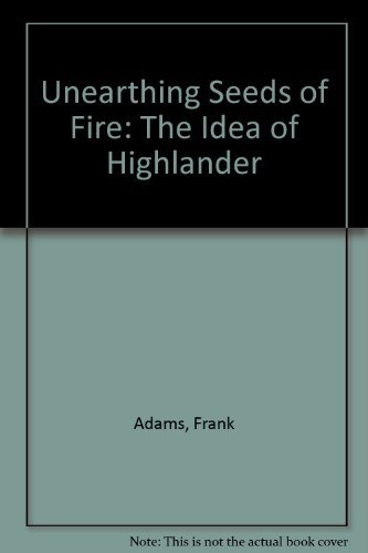 Beispielbild fr Unearthing Seeds of Fire : The Idea of Highlander zum Verkauf von Better World Books
