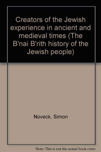 9780910250030: Creators of the Jewish experience in ancient and medieval times (The B'nai B'rith history of the Jewish people)