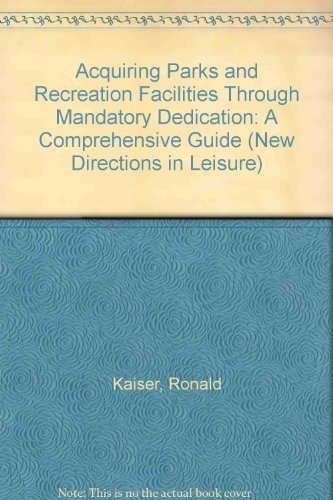 9780910251136: Acquiring Parks and Recreation Facilities Through Mandatory Dedication: A Comprehensive Guide (New Directions in Leisure)
