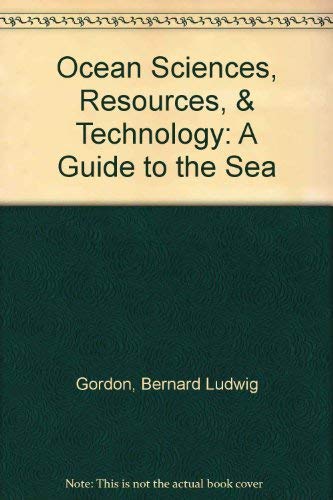 Ocean Sciences, Resources, & Technology: A Guide to the Sea (9780910258258) by Gordon, Bernard Ludwig; Gordon, Joseph; Charlier, Roger Henri