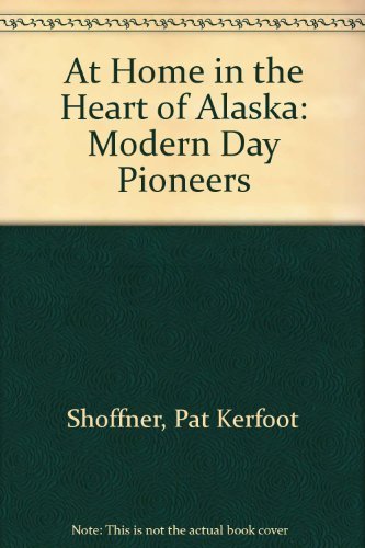 Stock image for At Home in the Heart of Alaska : Modern Day Pioneers for sale by Better World Books