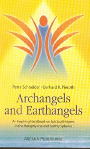 Imagen de archivo de Archangels and Earthangels: An Inspiring Handbook on Spiritual Helpers in the Metaphysical and Earthly Spheres a la venta por St Vincent de Paul of Lane County