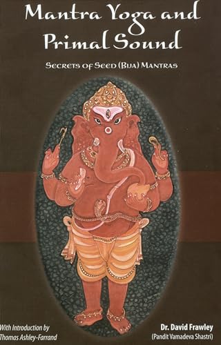 Beispielbild fr Mantra Yoga and Primal Sound: Secret of Seed (Bija) Mantras zum Verkauf von Goodwill Books