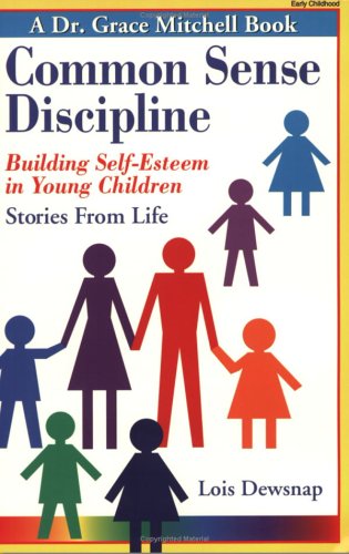 Stock image for Common Sense Discipline: Building Self-Esteem in Young Children : Stories from Life for sale by SecondSale
