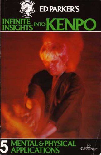 Ed Parker's Infinite Insights Into Kenpo: Mental and Physical Applications (9780910293082) by Parker, Ed