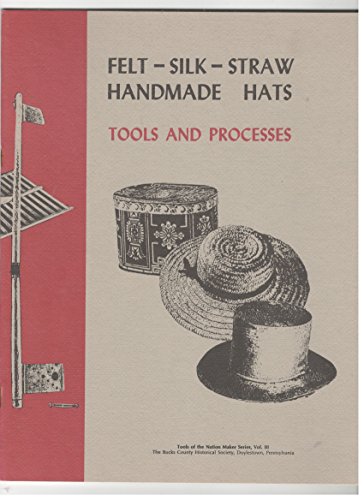 Imagen de archivo de Felt-Silk-Straw Handmade Hats: Tools and Processes a la venta por West Coast Bookseller