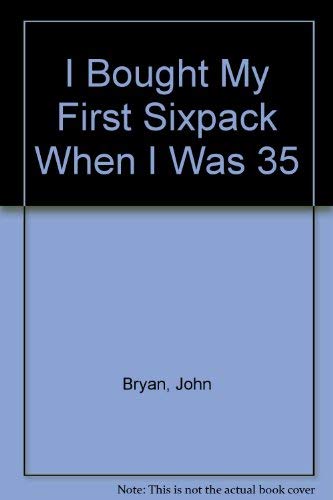 Imagen de archivo de I Bought My First Sixpack When I Was 35 a la venta por HPB-Emerald