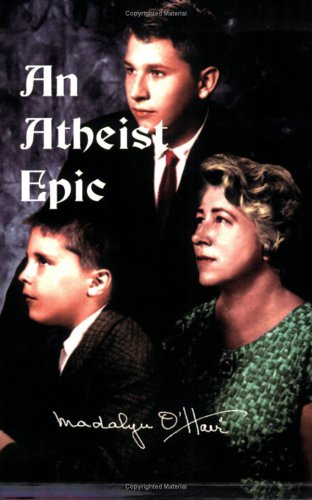 An Atheist Epic: The Complete Unexpurgated Story of How Bible and Prayers  Were Removed from the Public Schools of the United States by Madalyn Murray  O'Hair: Good (1989) | GF Books, Inc.