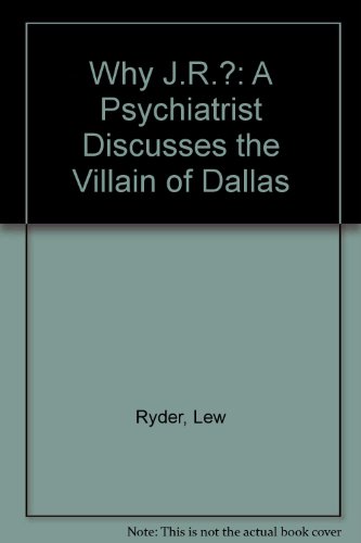 Imagen de archivo de Why J.R.?: A Psychiatrist Discusses the Villain of Dallas a la venta por Red's Corner LLC