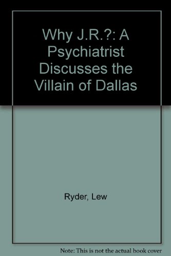 Stock image for Why J.R.?: A Psychiatrist Discusses the Villain of Dallas for sale by Red's Corner LLC