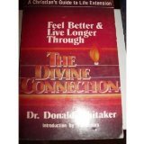 Imagen de archivo de The Divine Connection : Feel Better and Live Longer a la venta por Better World Books: West