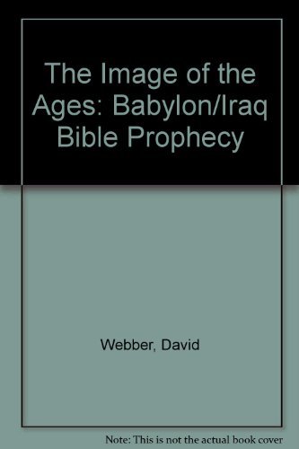 Beispielbild fr The Image of the Ages: Babylon/Iraq Bible Prophecy zum Verkauf von Escape Routes Used Books