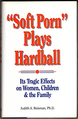 Imagen de archivo de Soft Porn Plays Hardball: Its Tragic Effects on Women, Children and the Family a la venta por Front Cover Books