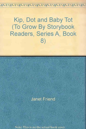 Beispielbild fr Kip, Dot and Baby Tot (To Grow By Storybook Readers, Series A, Book 8) zum Verkauf von Wonder Book