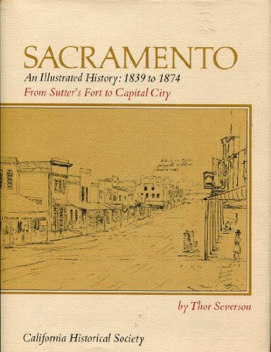 9780910312226: Sacramento. AN illustrated History: 1839 to 1874 from sutter's Fort to Capital City