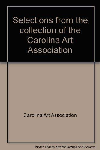 9780910326094: Selections from the collection of the Carolina Art Association