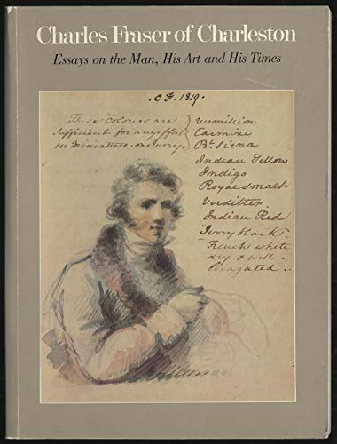 Stock image for Charles Fraser of Charleston: Essays on the Man, His Art and His Times for sale by Wonder Book