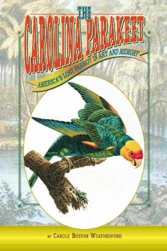 Beispielbild fr The Carolina Parakeet: America's Lost Parrot In Art And Memory zum Verkauf von SecondSale
