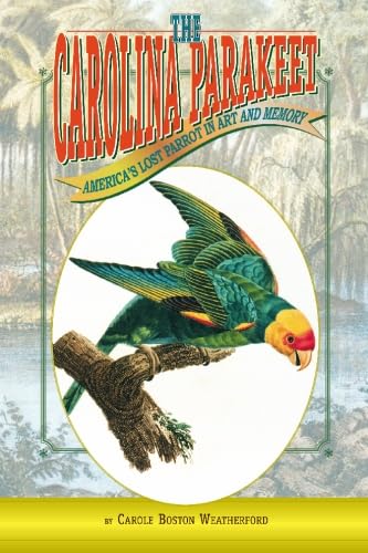 Stock image for The Carolina Parakeet: America's Lost Parrot In Art And Memory for sale by SecondSale