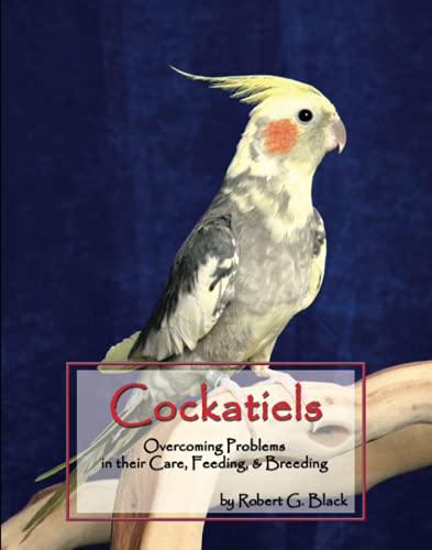 Stock image for Cockatiels: Overcoming Problems in Their Care, Feeding and Breeding for sale by Revaluation Books