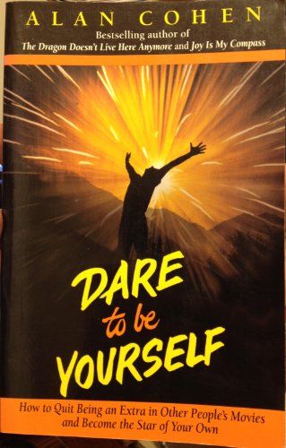 9780910367394: Dare to Be Yourself: How to Quit Being an Extra in Other People's Movies and Become the Star Of.