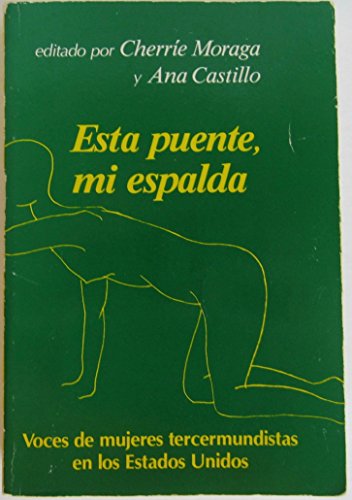 Esta Puente, Mi Espalda: Voces De Mujeres Tercermundistas En Los Estados Unidos (9780910383196) by Morago, Cherrie; Castillo, Ana; Moraga, Cherrie