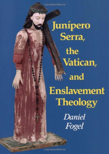 Beispielbild fr Junipero Serra, the Vatican, and Enslavement Theology zum Verkauf von Books From California