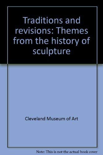 Traditions and revisions: Themes from the history of sculpture