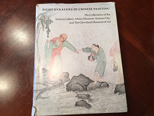 Beispielbild fr Eight Dynasties of Chinese Painting: The Collections of the Nelson Gallery- Atkins Museum, Kansas City and the Cleveland Museum of Art zum Verkauf von Argosy Book Store, ABAA, ILAB