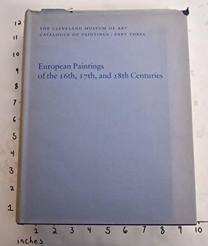 Stock image for European Paintings of the Sixteenth, Seventeenth, and Eighteenth Centuries: The Cleveland Museum of Art Catalogue of Paintings for sale by Angus Books