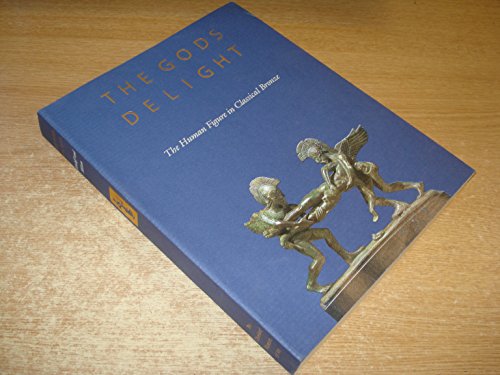 Stock image for The Gods Delight; the Human Figure in classical Bronze for sale by Hackenberg Booksellers ABAA