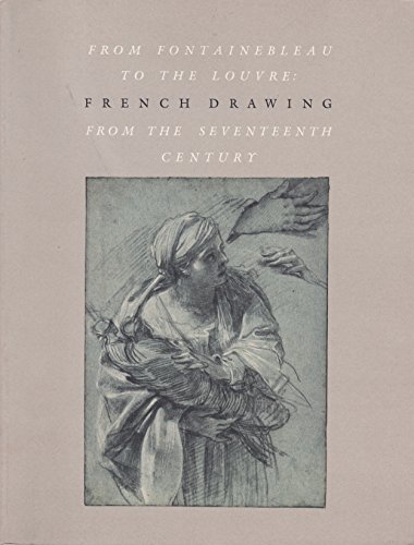 Imagen de archivo de From Fontainebleau to the Louvre : French Drawing from the Seventeenth Century a la venta por Better World Books