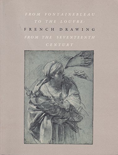 Stock image for From Fontainebleu to the Louvre: French Drawing from the Seventeenth Century for sale by Amazing Books Pittsburgh